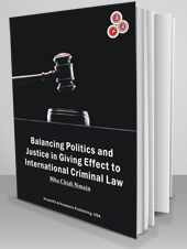 Balancing Politics and Justice in Giving Effect to International Criminal Law